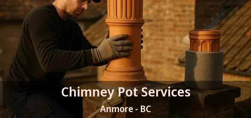 Chimney Pot Services Anmore - BC