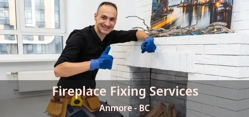 Fireplace Fixing Services Anmore - BC