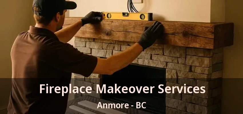 Fireplace Makeover Services Anmore - BC