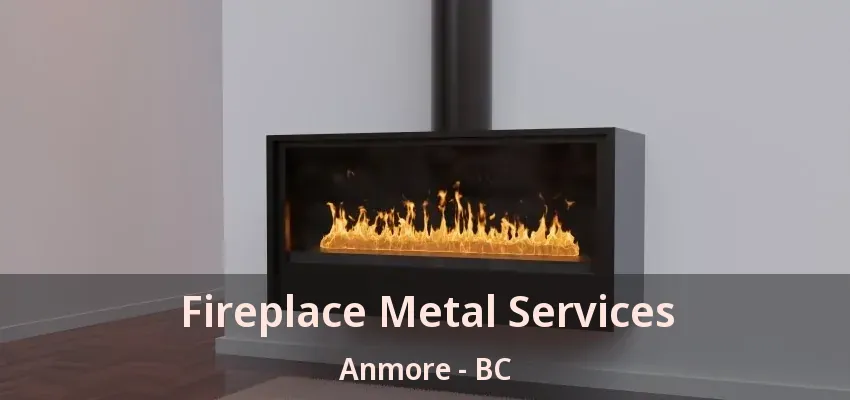 Fireplace Metal Services Anmore - BC