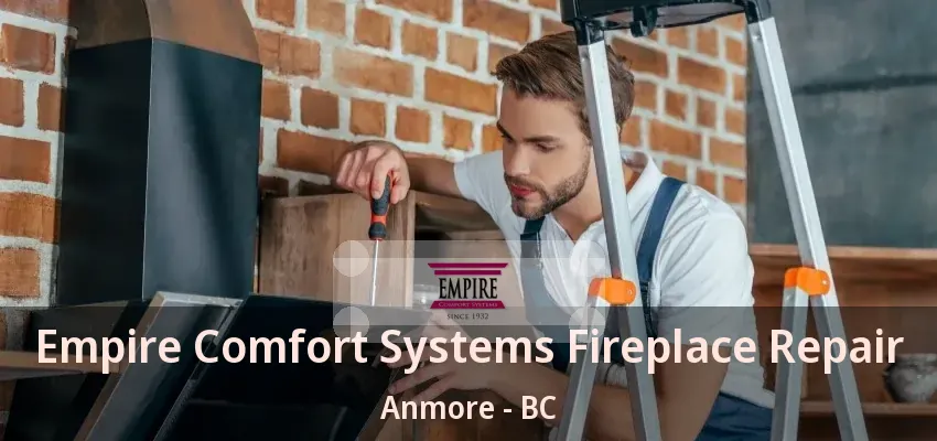 Empire Comfort Systems Fireplace Repair Anmore - BC