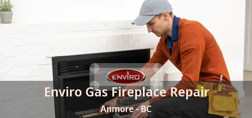 Enviro Gas Fireplace Repair Anmore - BC