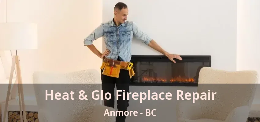 Heat & Glo Fireplace Repair Anmore - BC