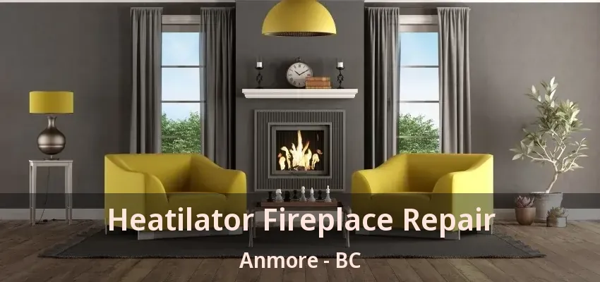 Heatilator Fireplace Repair Anmore - BC